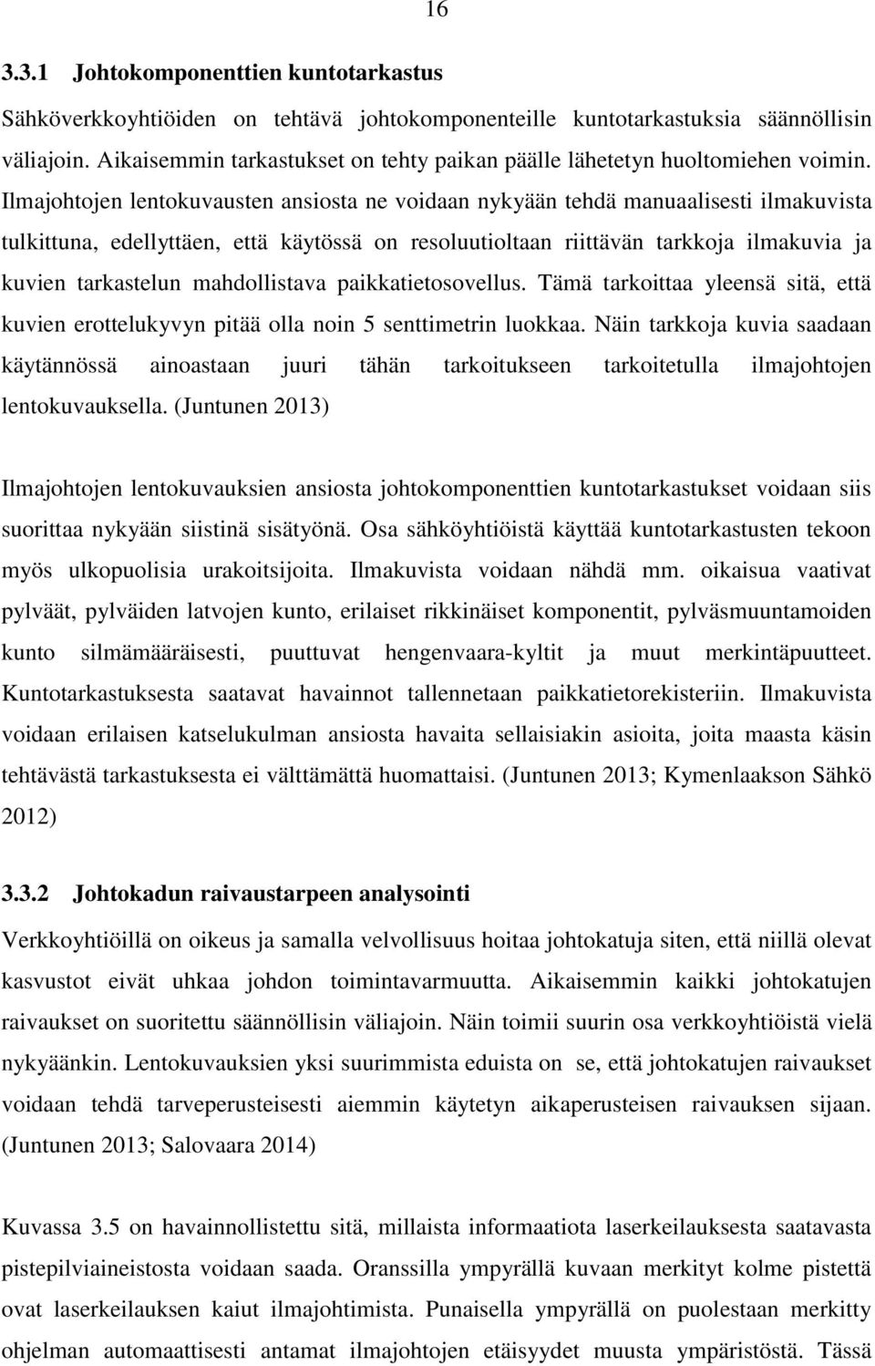 Ilmajohtojen lentokuvausten ansiosta ne voidaan nykyään tehdä manuaalisesti ilmakuvista tulkittuna, edellyttäen, että käytössä on resoluutioltaan riittävän tarkkoja ilmakuvia ja kuvien tarkastelun