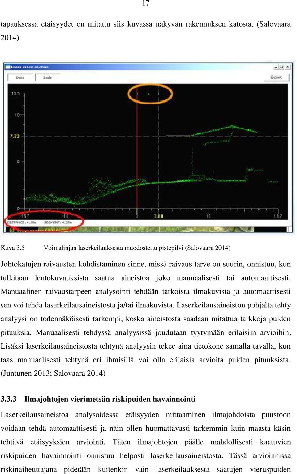 aineistoa joko manuaalisesti tai automaattisesti. Manuaalinen raivaustarpeen analysointi tehdään tarkoista ilmakuvista ja automaattisesti sen voi tehdä laserkeilausaineistosta ja/tai ilmakuvista.