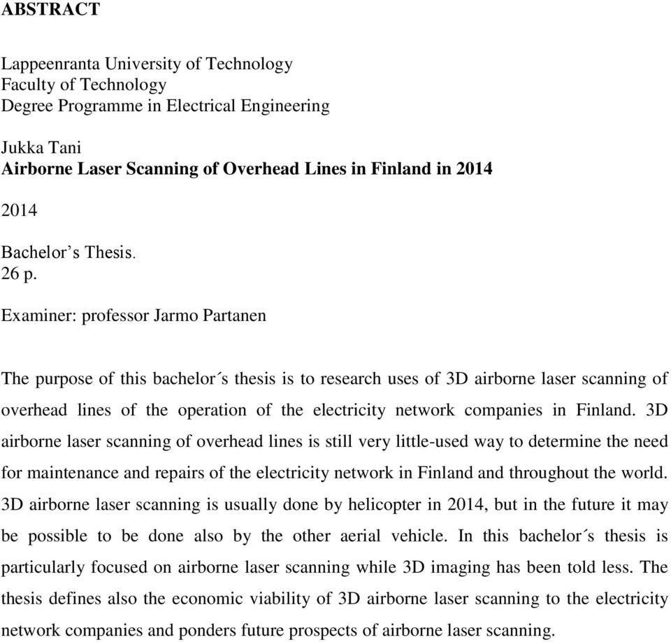 Examiner: professor Jarmo Partanen The purpose of this bachelor s thesis is to research uses of 3D airborne laser scanning of overhead lines of the operation of the electricity network companies in