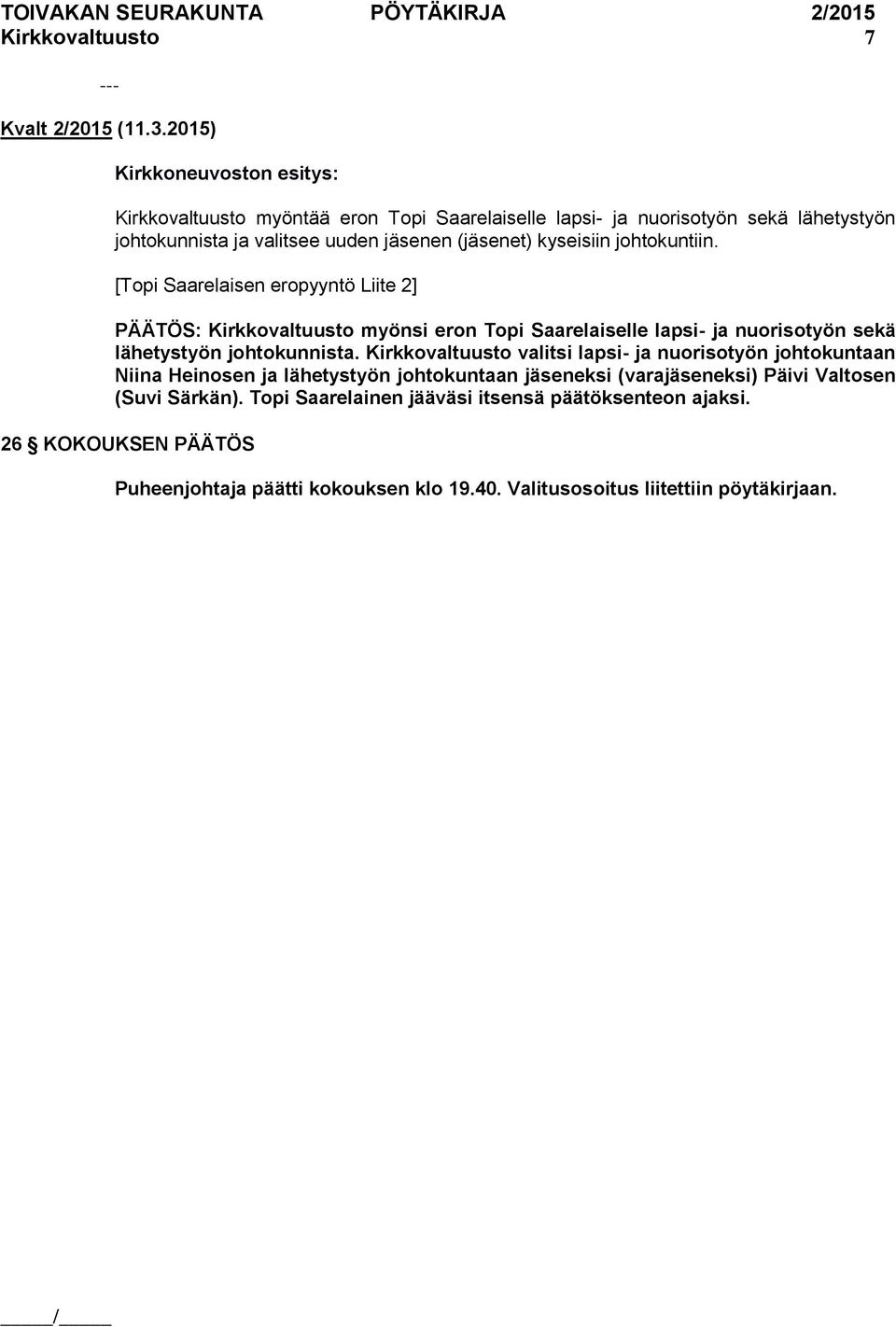 [Topi Saarelaisen eropyyntö Liite 2] PÄÄTÖS: Kirkkovaltuusto myönsi eron Topi Saarelaiselle lapsi- ja nuorisotyön sekä lähetystyön johtokunnista.
