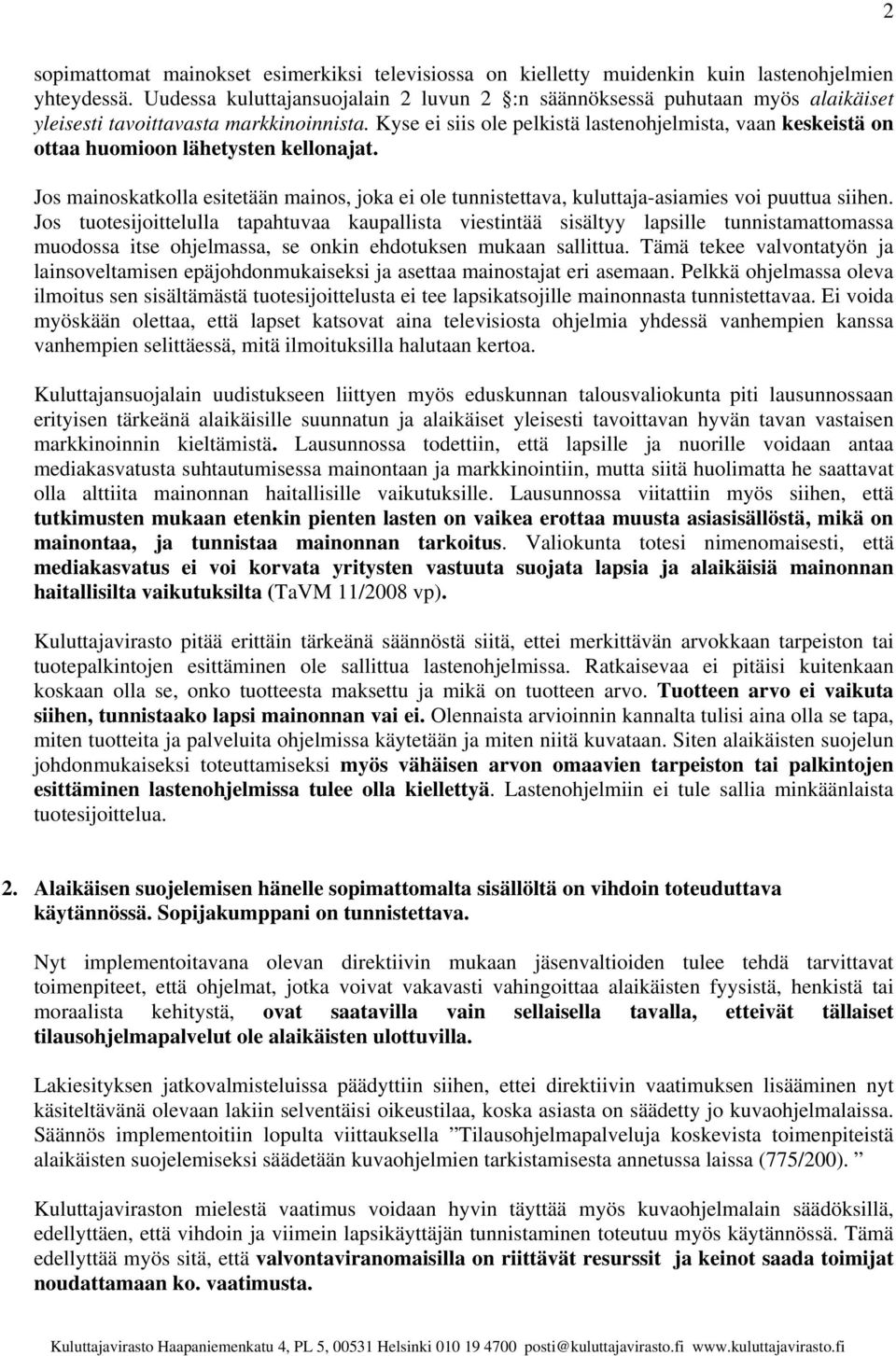 Kyse ei siis ole pelkistä lastenohjelmista, vaan keskeistä on ottaa huomioon lähetysten kellonajat.