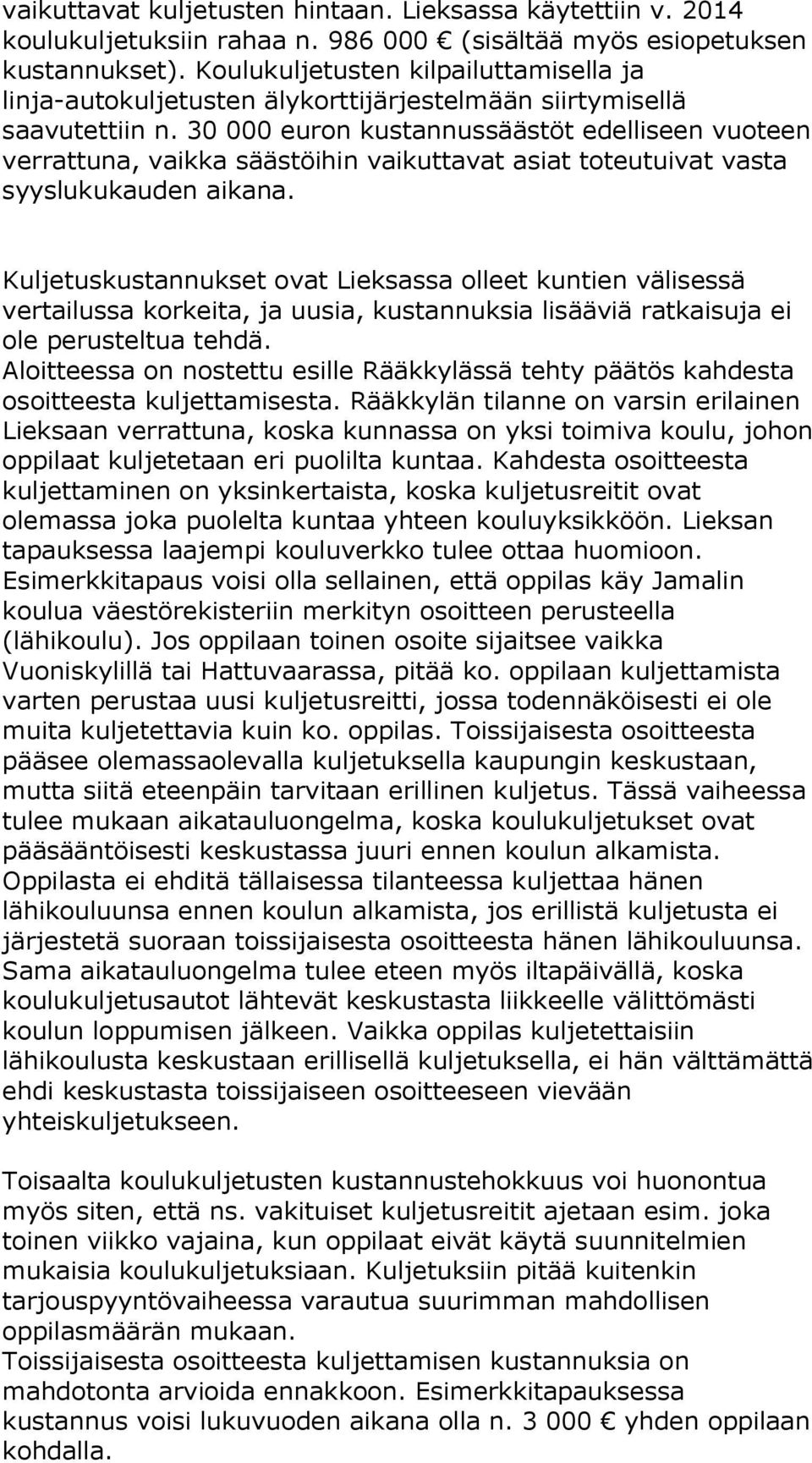 30 000 euron kustannussäästöt edelliseen vuoteen verrattuna, vaikka säästöihin vaikuttavat asiat toteutuivat vasta syyslukukauden aikana.