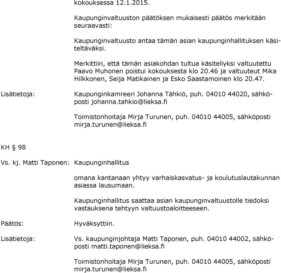 Kaupunginkamreeri Johanna Tähkiö, puh. 04010 44020, säh köpos ti johanna.tahkio@lieksa.fi Toimistonhoitaja Mirja Turunen, puh. 04010 44005, sähköposti mir ja.turunen@lieksa.fi KH 98 Vs. kj.