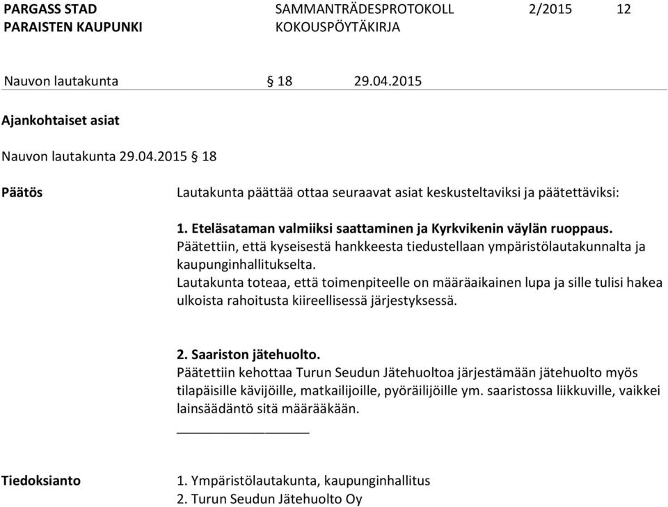 Lautakunta toteaa, että toimenpiteelle on määräaikainen lupa ja sille tulisi hakea ulkoista rahoitusta kiireellisessä järjestyksessä. 2. Saariston jätehuolto.