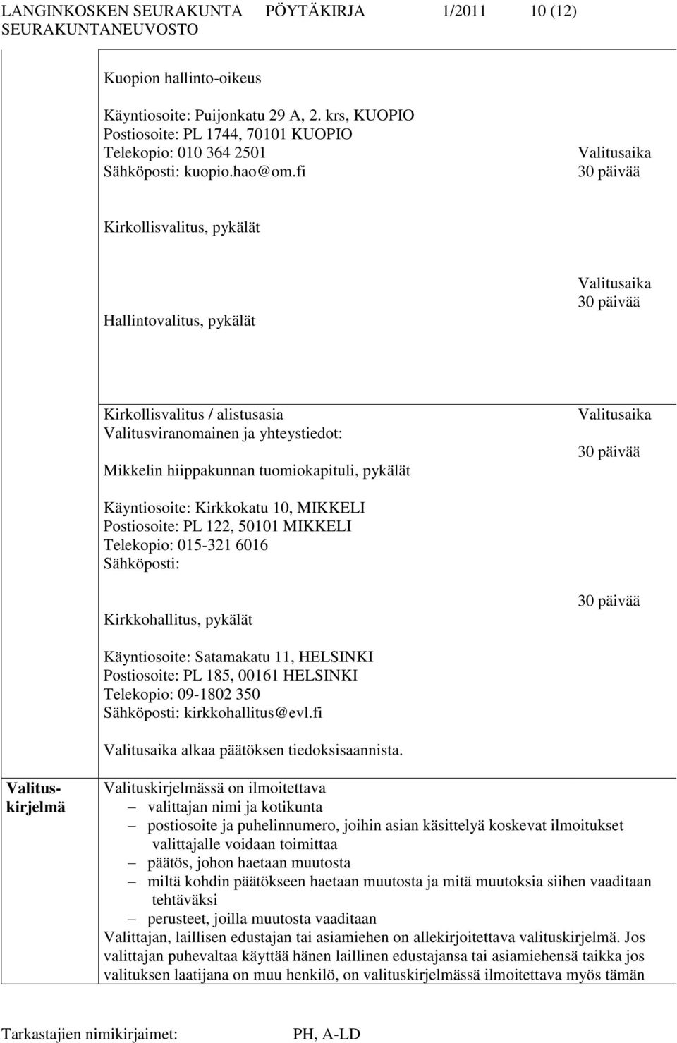 fi Valitusaika 30 päivää Kirkollisvalitus, pykälät Hallintovalitus, pykälät Valitusaika 30 päivää Kirkollisvalitus / alistusasia Valitusviranomainen ja yhteystiedot: Mikkelin hiippakunnan