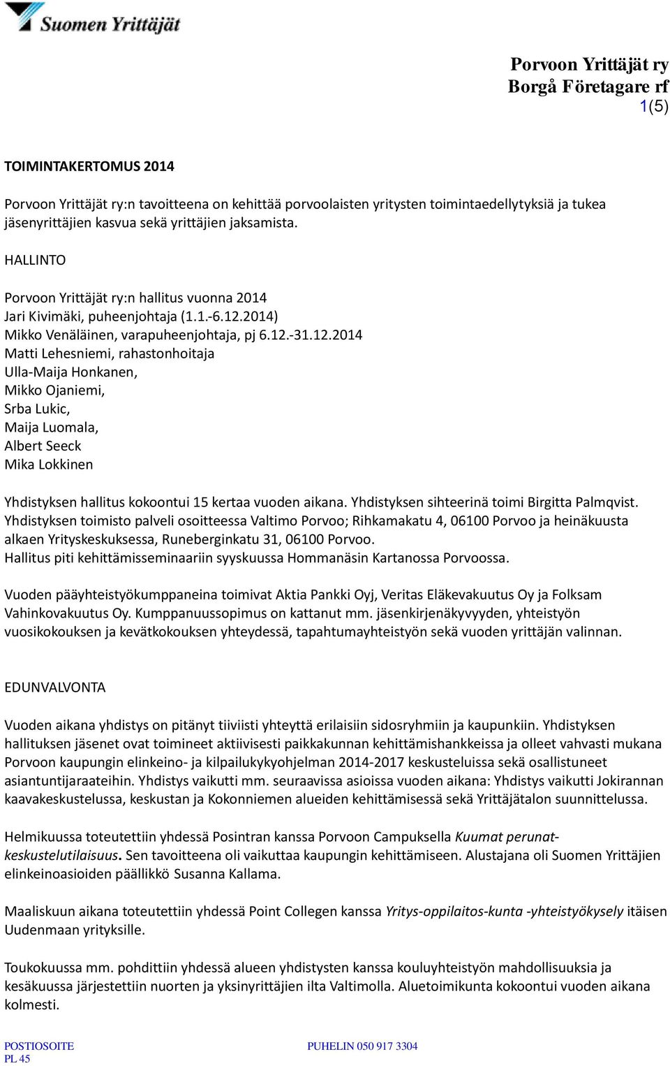2014) Mikko Venäläinen, varapuheenjohtaja, pj 6.12.