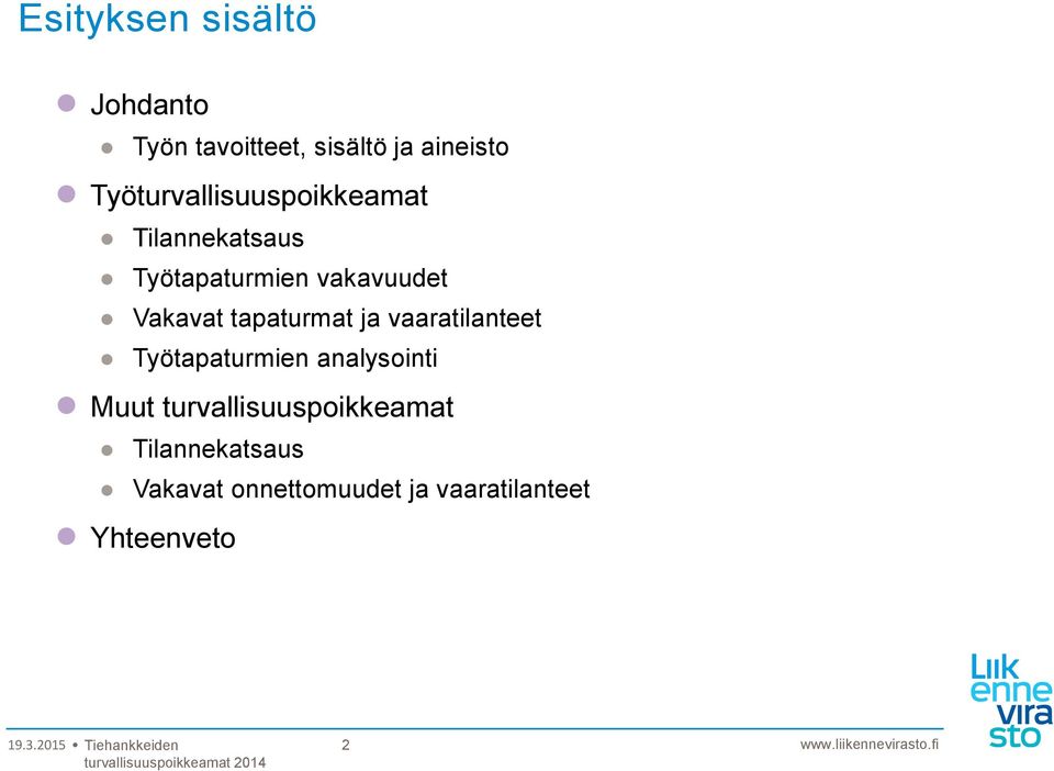 Vakavat tapaturmat ja vaaratilanteet Työtapaturmien analysointi Muut