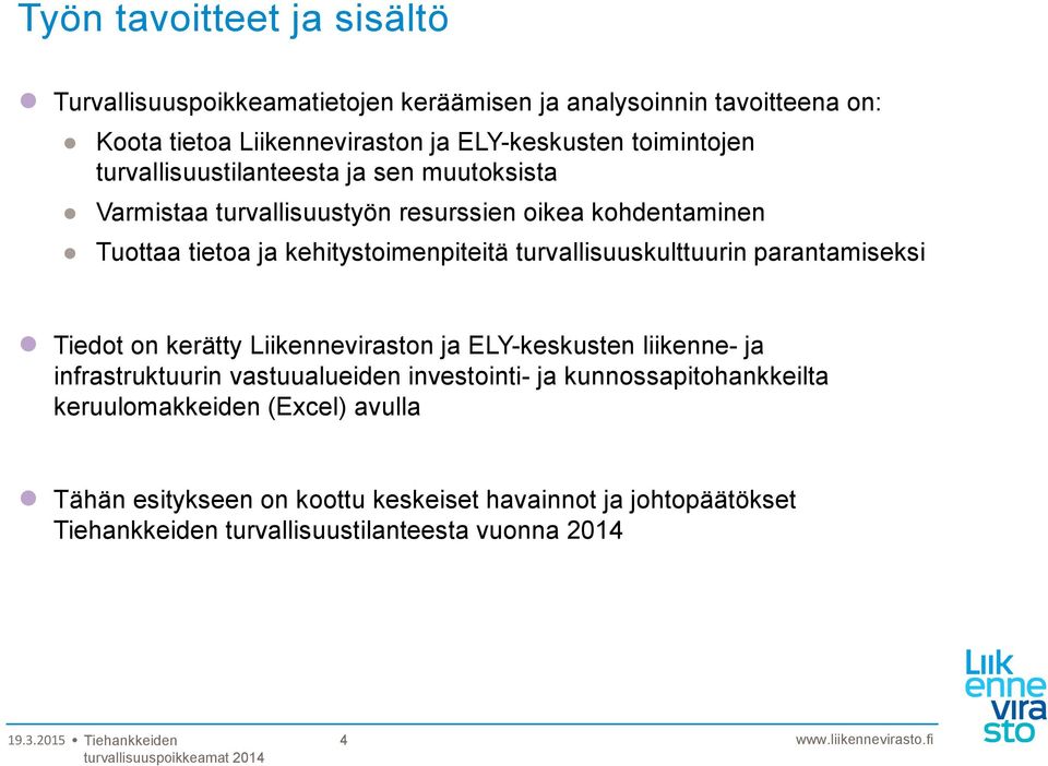 turvallisuuskulttuurin parantamiseksi Tiedot on kerätty Liikenneviraston ja ELY-keskusten liikenne- ja infrastruktuurin vastuualueiden investointi- ja