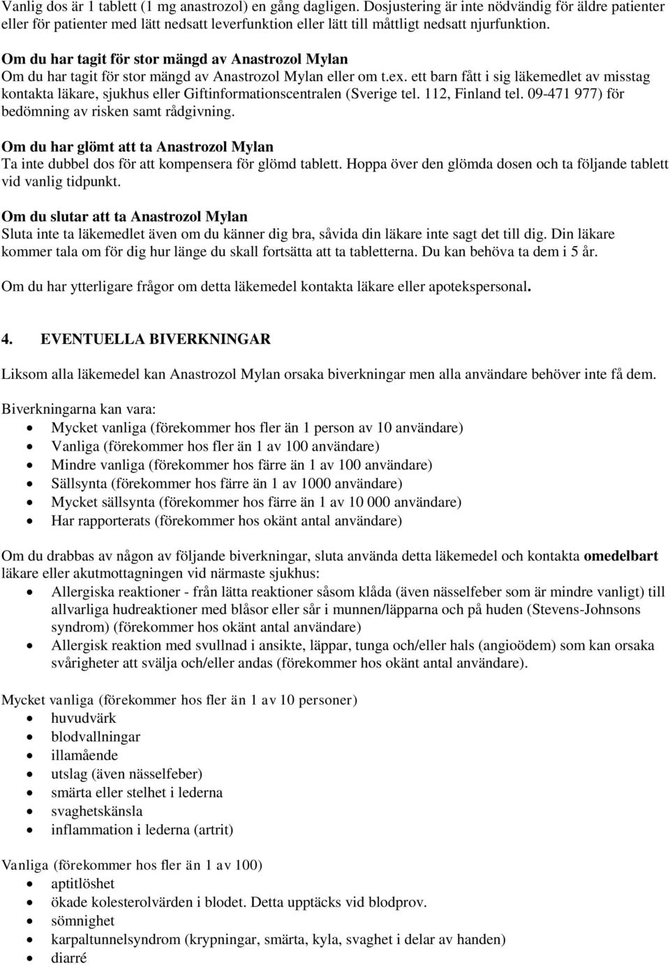 Om du har tagit för stor mängd av Anastrozol Mylan Om du har tagit för stor mängd av Anastrozol Mylan eller om t.ex.