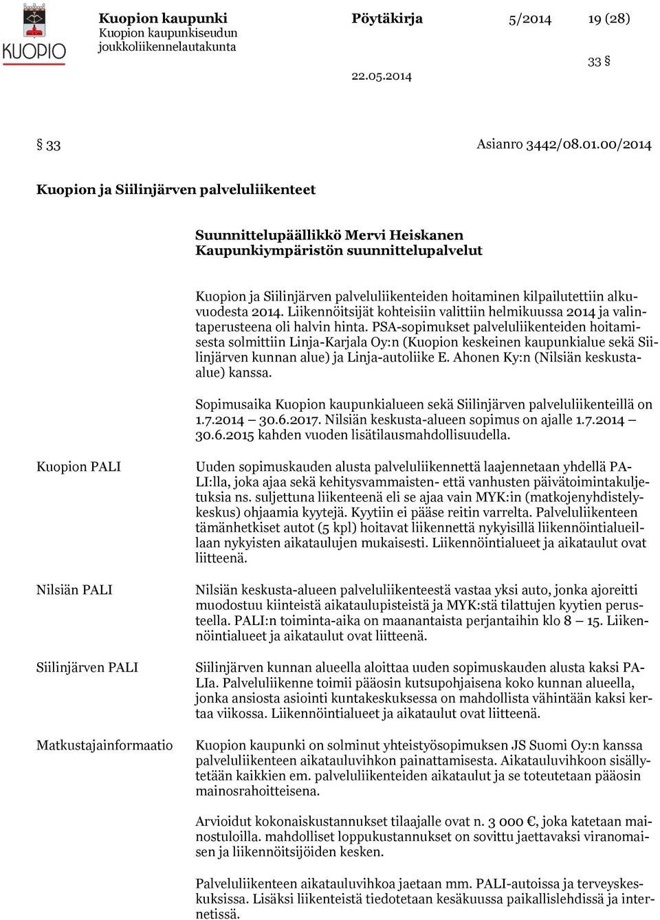 00/2014 Kuopion ja Siilinjärven palveluliikenteet Suunnittelupäällikkö Mervi Heiskanen Kaupunkiympäristön suunnittelupalvelut Kuopion ja Siilinjärven palveluliikenteiden hoitaminen kilpailutettiin