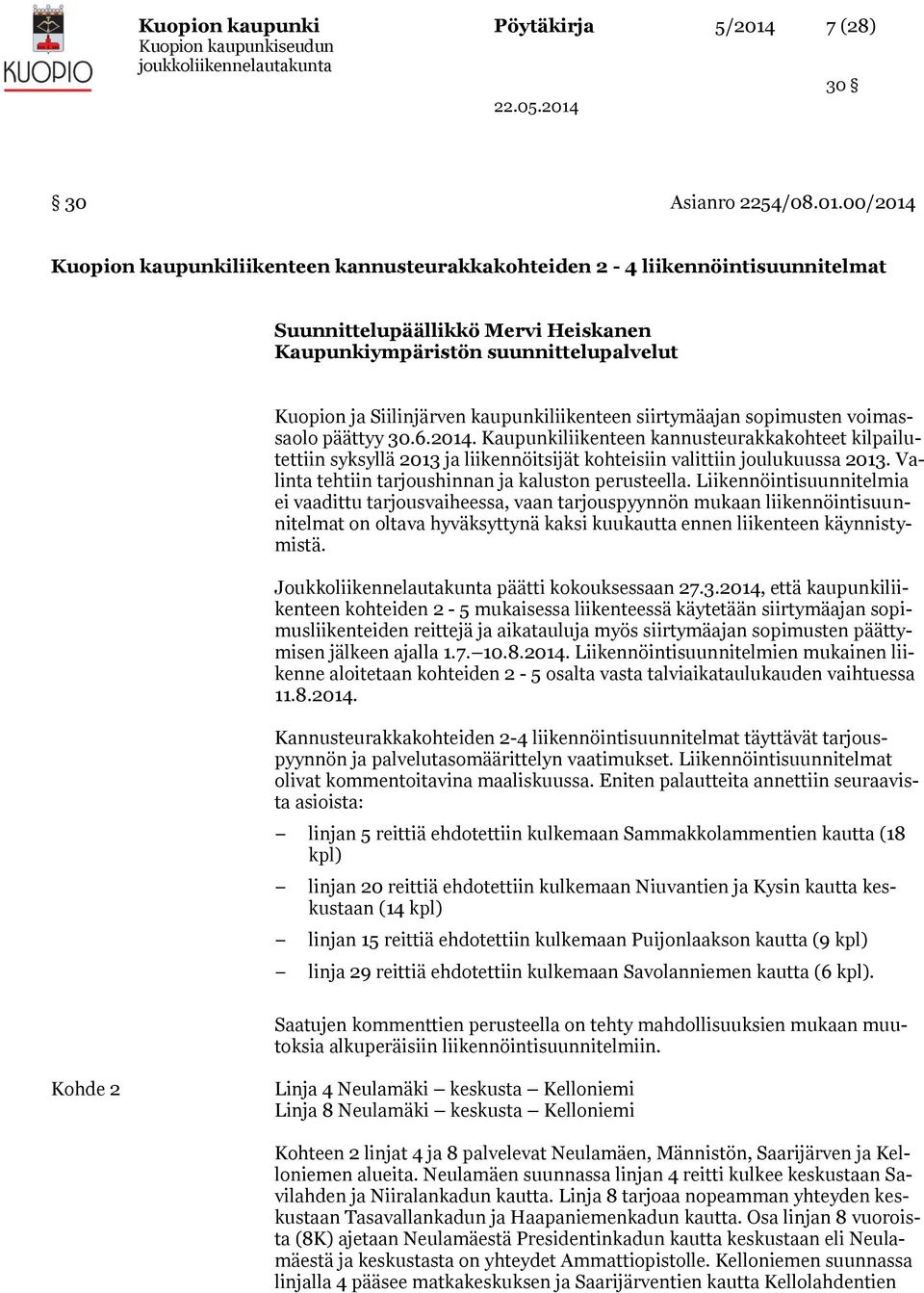 00/2014 Kuopion kaupunkiliikenteen kannusteurakkakohteiden 2-4 liikennöintisuunnitelmat Suunnittelupäällikkö Mervi Heiskanen Kaupunkiympäristön suunnittelupalvelut Kuopion ja Siilinjärven