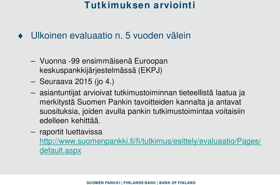 ) asiantuntijat arvioivat tutkimustoiminnan tieteellistä laatua ja merkitystä Suomen Pankin tavoitteiden kannalta