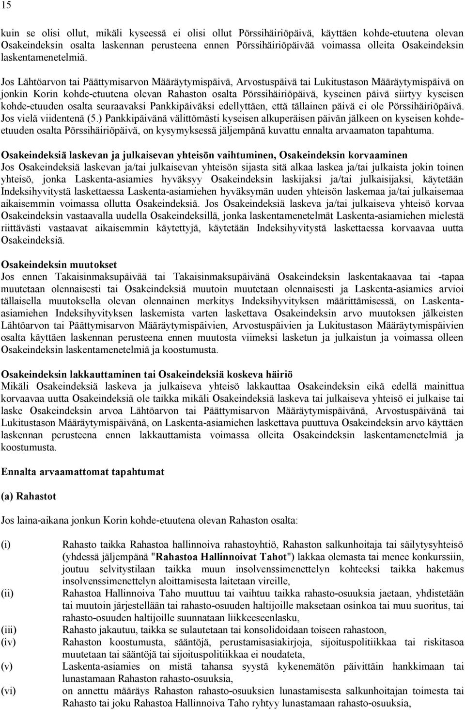 Jos Lähtöarvon tai Päättymisarvon Määräytymispäivä, Arvostuspäivä tai Lukitustason Määräytymispäivä on jonkin Korin kohde-etuutena olevan Rahaston osalta Pörssihäiriöpäivä, kyseinen päivä siirtyy