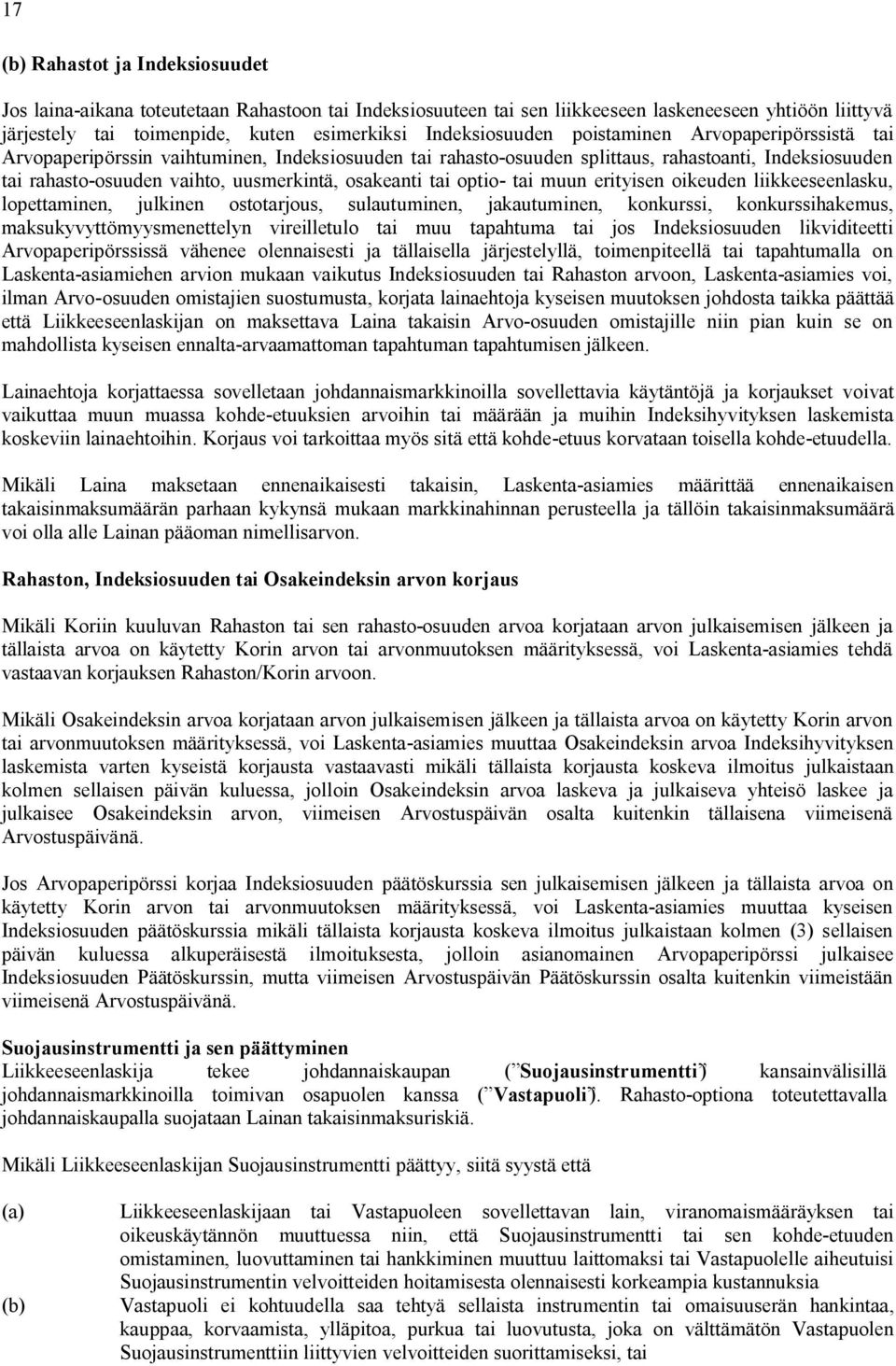 osakeanti tai optio- tai muun erityisen oikeuden liikkeeseenlasku, lopettaminen, julkinen ostotarjous, sulautuminen, jakautuminen, konkurssi, konkurssihakemus, maksukyvyttömyysmenettelyn vireilletulo