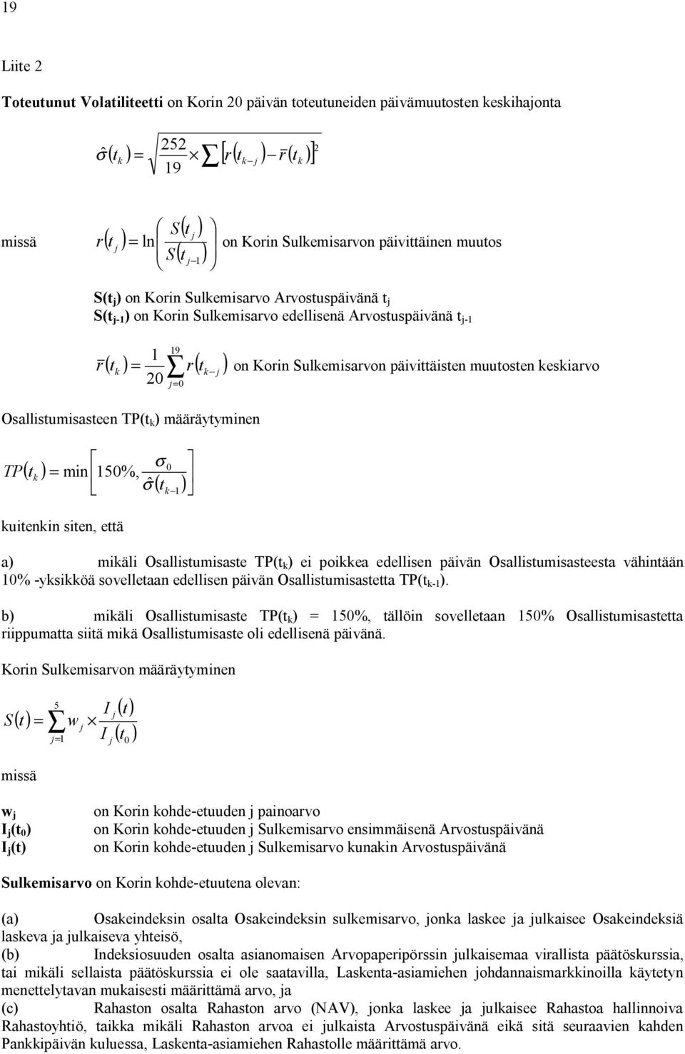 päivittäisten muutosten keskiarvo 20 j= 0 Osallistumisasteen TP(t k ) määräytyminen TP ( t ) k σ 0 = min 150%, σˆ kuitenkin siten, että ( t ) k 1 a) mikäli Osallistumisaste TP(t k ) ei poikkea