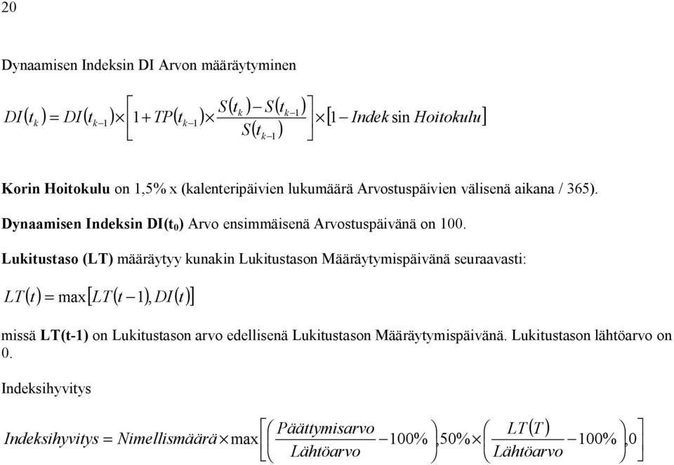 Lukitustaso (LT) määräytyy kunakin Lukitustason Määräytymispäivänä seuraavasti: ( t) = max[ LT( t 1) DI( t) ] LT, missä LT(t-1) on Lukitustason arvo