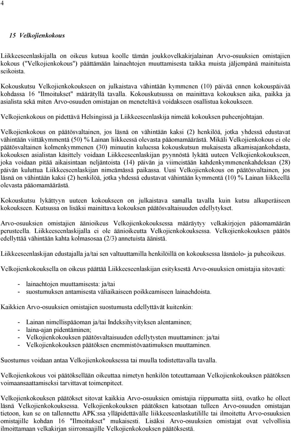Kokouskutsussa on mainittava kokouksen aika, paikka ja asialista sekä miten Arvo-osuuden omistajan on meneteltävä voidakseen osallistua kokoukseen.