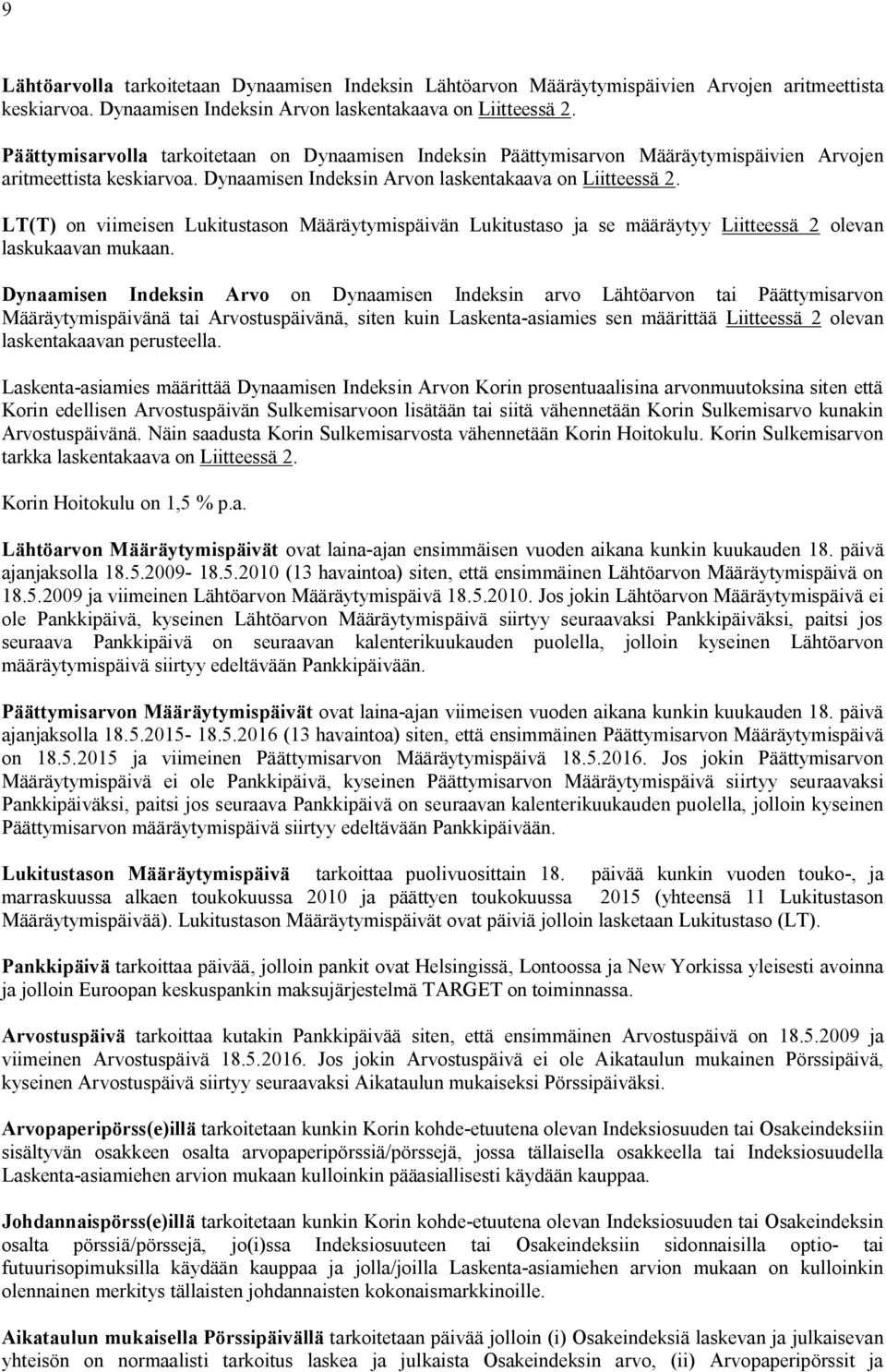 LT(T) on viimeisen Lukitustason Määräytymispäivän Lukitustaso ja se määräytyy Liitteessä 2 olevan laskukaavan mukaan.