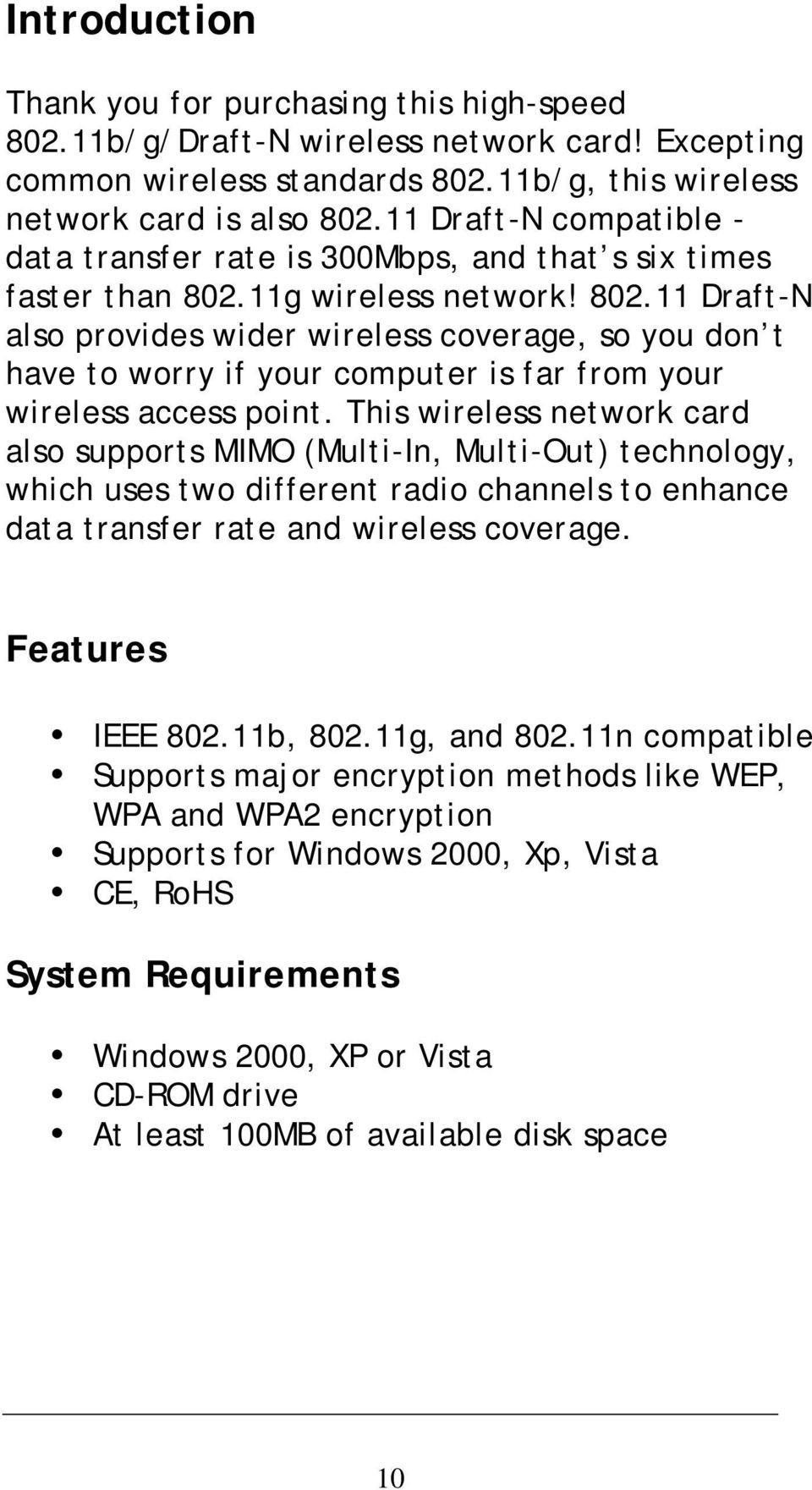 11g wireless network! 802.11 Draft-N also provides wider wireless coverage, so you don t have to worry if your computer is far from your wireless access point.