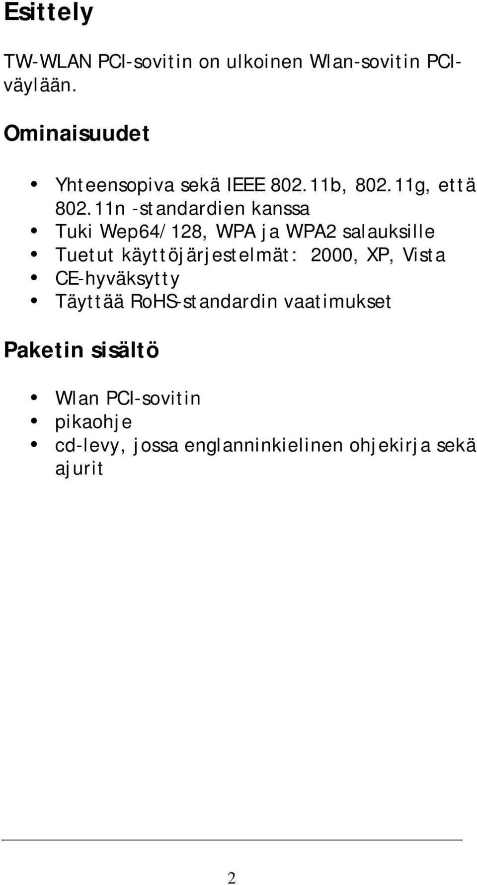 11n -standardien kanssa Tuki Wep64/128, WPA ja WPA2 salauksille Tuetut käyttöjärjestelmät: