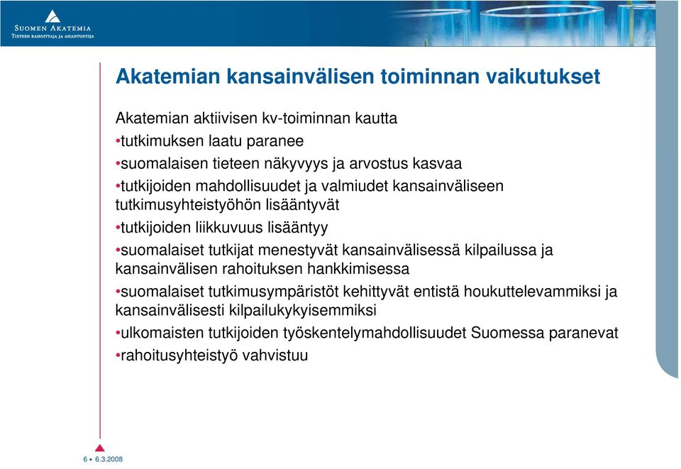 tutkijat menestyvät kansainvälisessä kilpailussa ja kansainvälisen rahoituksen hankkimisessa suomalaiset tutkimusympäristöt kehittyvät entistä