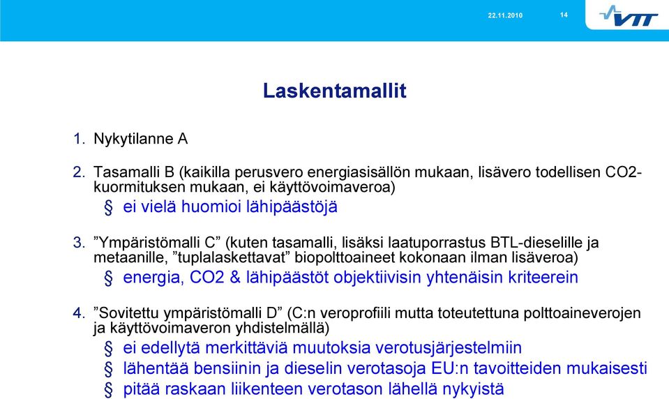 Ympäristömalli C (kuten tasamalli, lisäksi laatuporrastus BTL dieselille ja metaanille, tuplalaskettavat biopolttoaineet kokonaan ilman lisäveroa) energia, CO2 & lähipäästöt