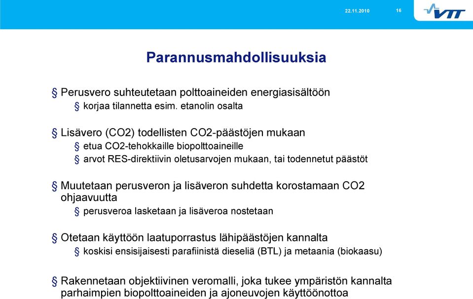 päästöt Muutetaan perusveron ja lisäveron suhdetta korostamaan CO2 ohjaavuutta perusveroa lasketaan ja lisäveroa nostetaan Otetaan käyttöön laatuporrastus