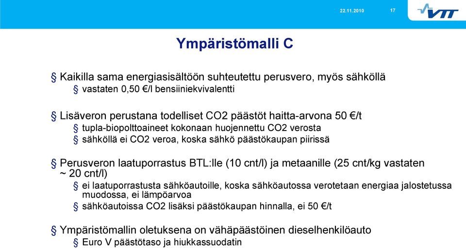 päästöt haitta arvona 50 /t tupla biopolttoaineet kokonaan huojennettu CO2 verosta sähköllä ei CO2 veroa, koska sähkö päästökaupan piirissä Perusveron laatuporrastus