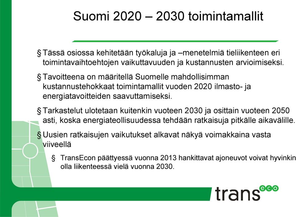 Tarkastelut ulotetaan kuitenkin vuoteen 2030 ja osittain vuoteen 2050 asti, koska energiateollisuudessa tehdään ratkaisuja pitkälle aikavälille.