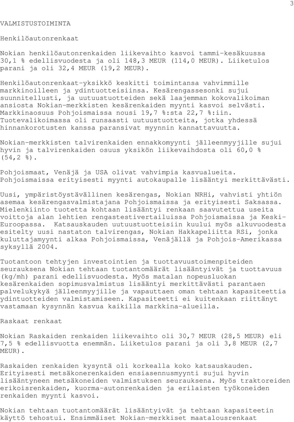 Kesärengassesonki sujui suunnitellusti, ja uutuustuotteiden sekä laajemman kokovalikoiman ansiosta Nokian-merkkisten kesärenkaiden myynti kasvoi selvästi.