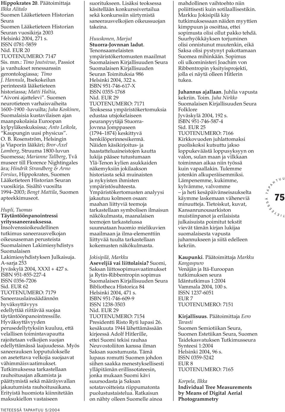 uomen neurotieteen varhaisvaiheita 1600 1900 -luvuilta; Juha Koskinen, uomalaisia kustavilaisen ajan maanpakolaisia uroopan kylpyläkeskuksissa; nto Leikola, Kaupungin uusi physicus. O. B.