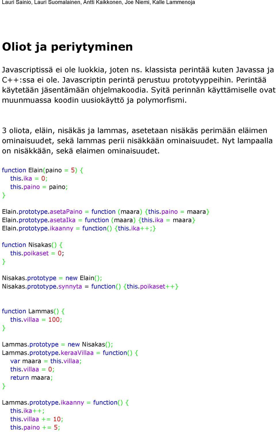 3 oliota, eläin, nisäkäs ja lammas, asetetaan nisäkäs perimään eläimen ominaisuudet, sekä lammas perii nisäkkään ominaisuudet. Nyt lampaalla on nisäkkään, sekä elaimen ominaisuudet.