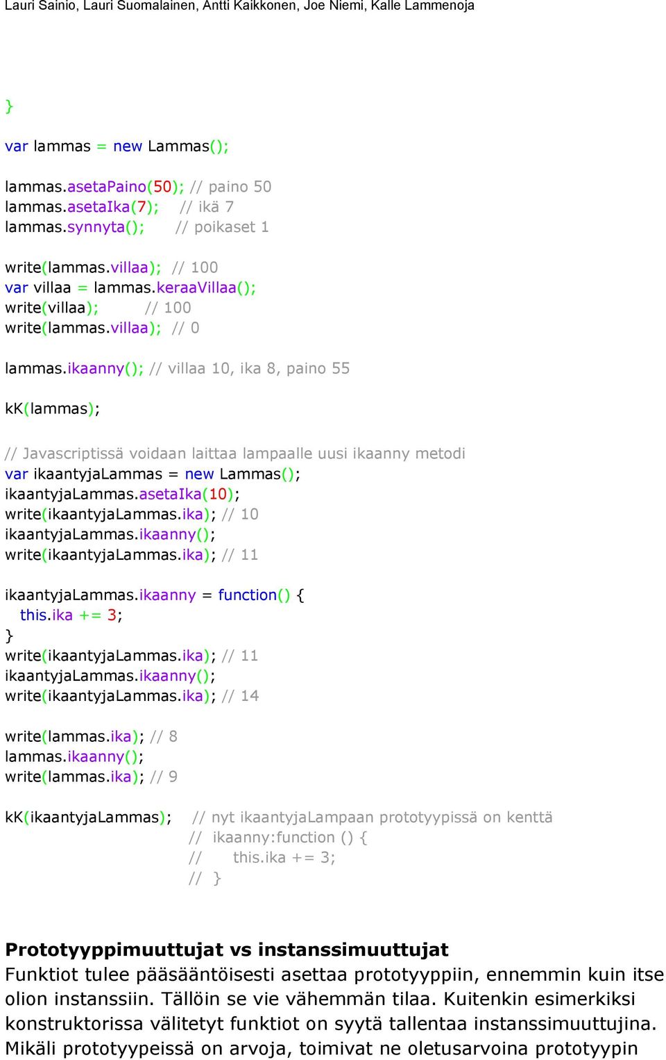ikaanny(); // villaa 10, ika 8, paino 55 kk(lammas); // Javascriptissä voidaan laittaa lampaalle uusi ikaanny metodi var ikaantyjalammas = new Lammas(); ikaantyjalammas.