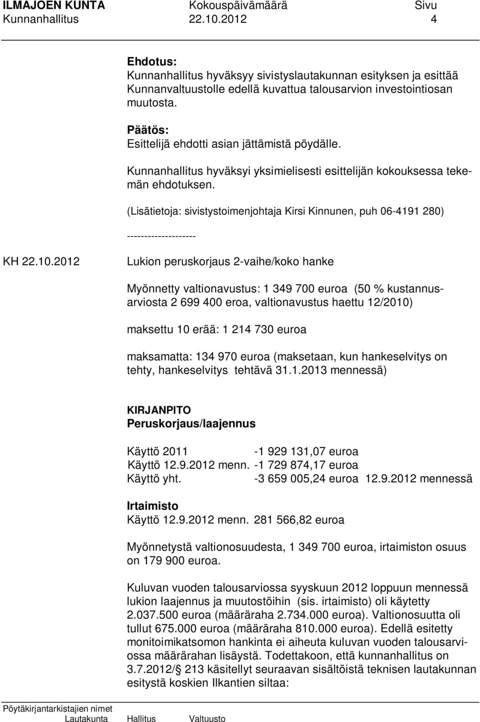 (Lisätietoja: sivistystoimenjohtaja Kirsi Kinnunen, puh 06-4191 280) -------------------- KH 22.10.