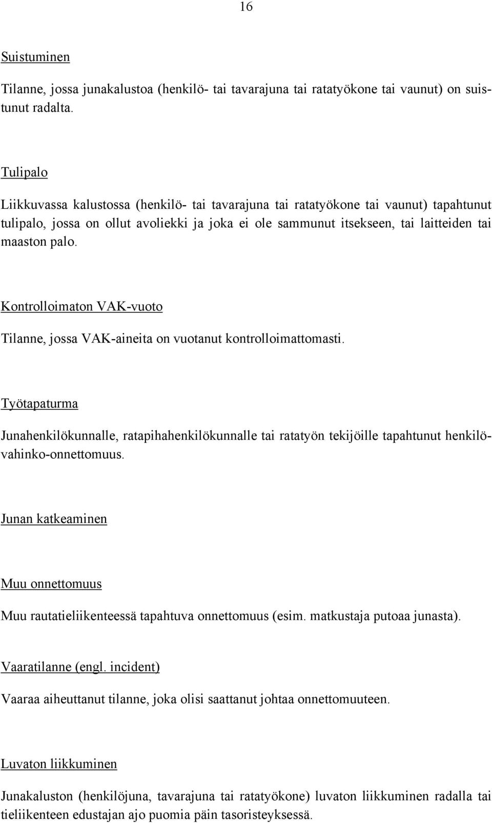 Kontrolloimaton VAK-vuoto Tilanne, jossa VAK-aineita on vuotanut kontrolloimattomasti.