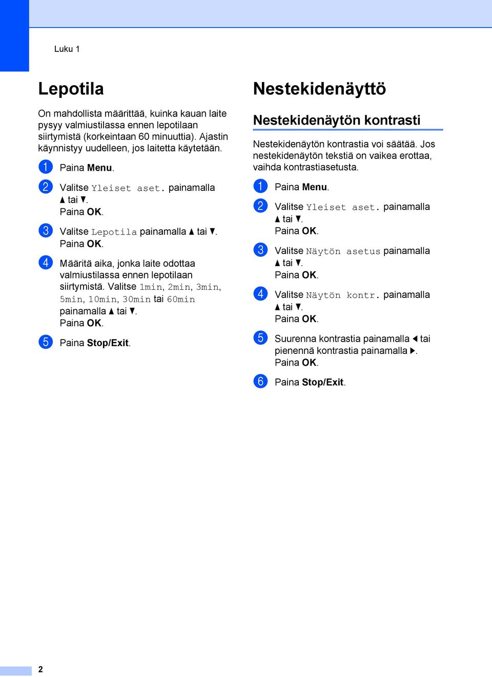 Valitse 1min, 2min, 3min, 5min, 10min, 30min tai 60min painamalla e Paina Stop/Exit. Nestekidenäyttö Nestekidenäytön kontrasti Nestekidenäytön kontrastia voi säätää.