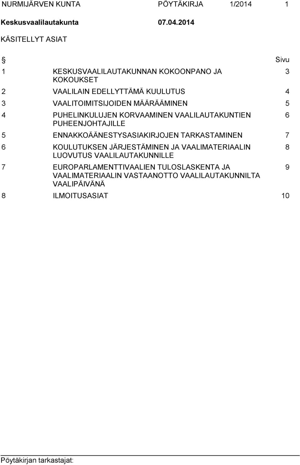 VAALITOIMITSIJOIDEN MÄÄRÄÄMINEN 5 4 PUHELINKULUJEN KORVAAMINEN VAALILAUTAKUNTIEN PUHEENJOHTAJILLE 5 ENNAKKOÄÄNESTYSASIAKIRJOJEN