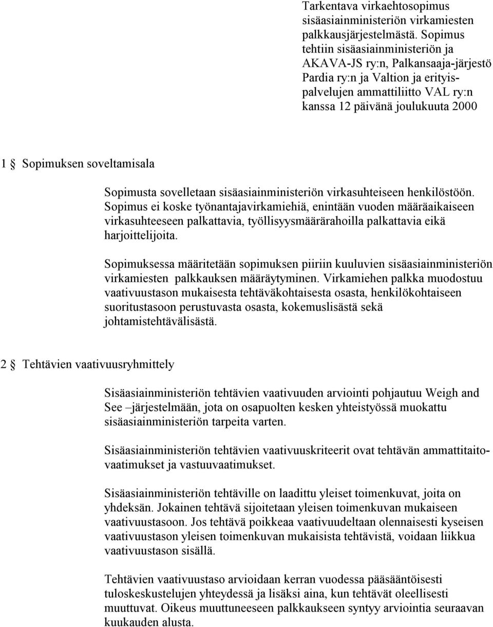 soveltamisala Sopimusta sovelletaan sisäasiainministeriön virkasuhteiseen henkilöstöön.