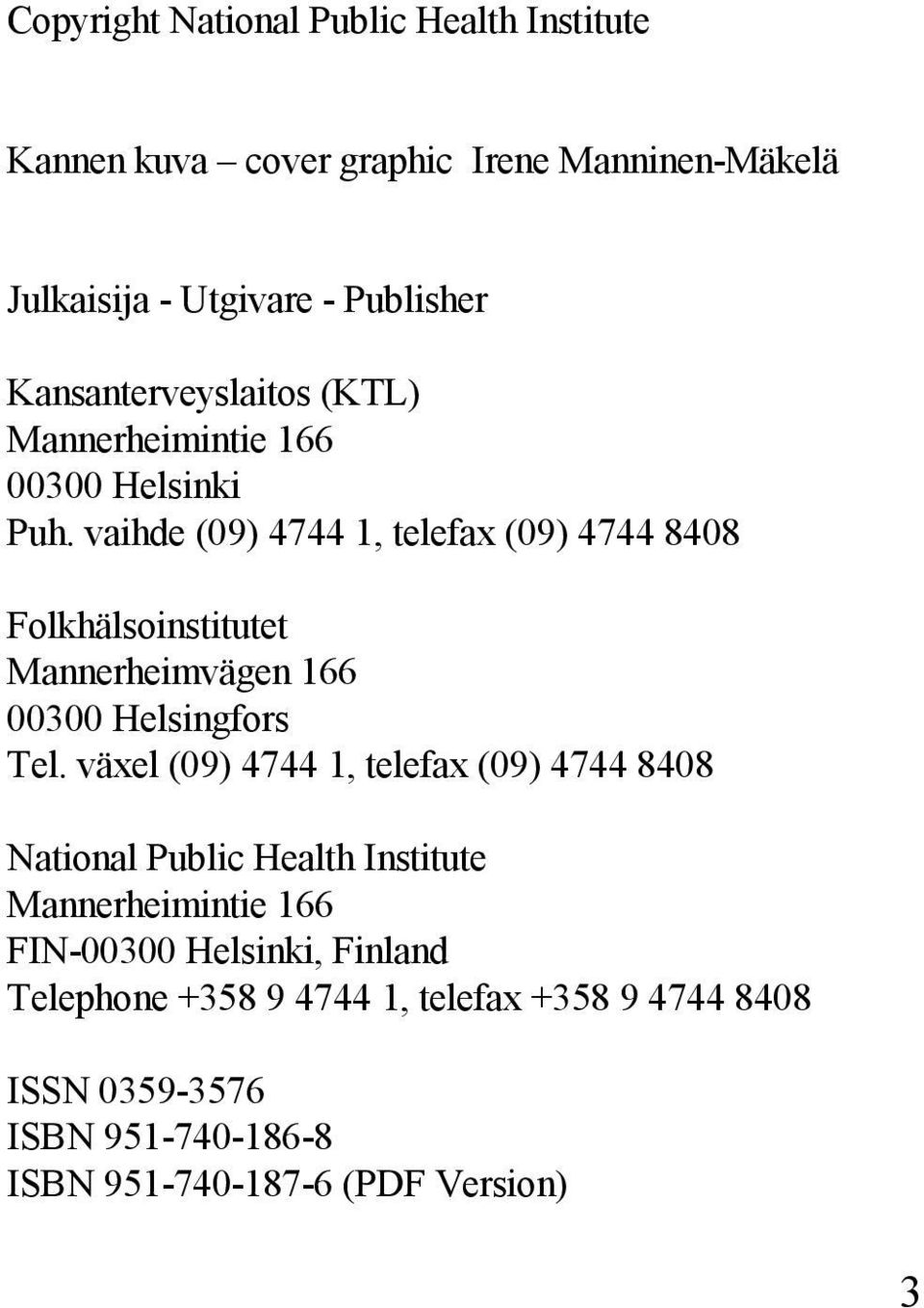 vaihde (09) 4744 1, telefax (09) 4744 8408 Folkhälsoinstitutet Mannerheimvägen 166 00300 Helsingfors Tel.