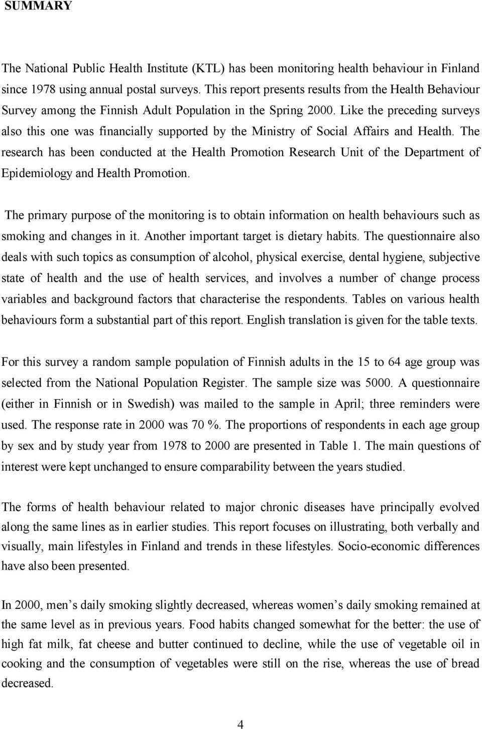 Like the preceding surveys also this one was financially supported by the Ministry of Social Affairs and Health.