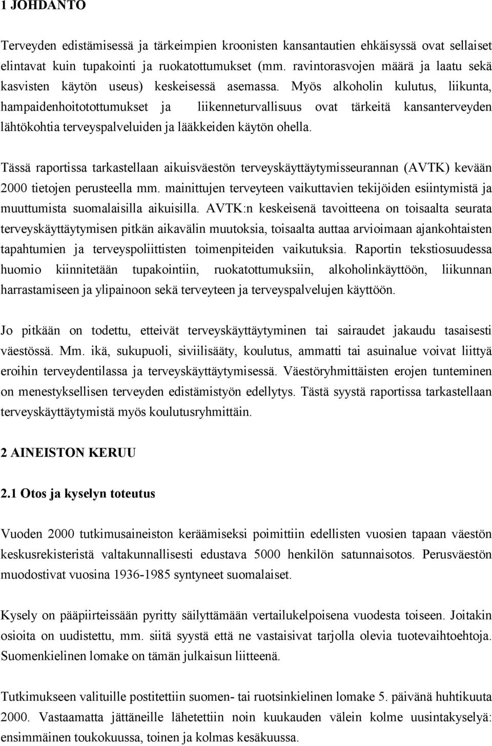 Myös alkoholin kulutus, liikunta, hampaidenhoitotottumukset ja liikenneturvallisuus ovat tärkeitä kansanterveyden lähtökohtia terveyspalveluiden ja lääkkeiden käytön ohella.