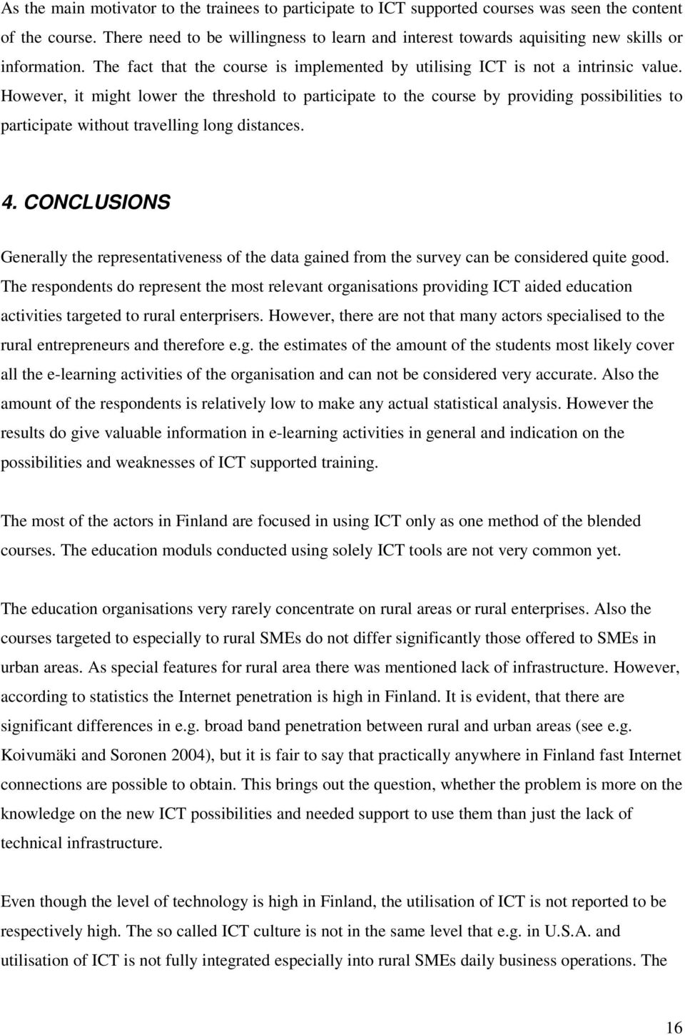 However, it might lower the threshold to participate to the course by providing possibilities to participate without travelling long distances. 4.