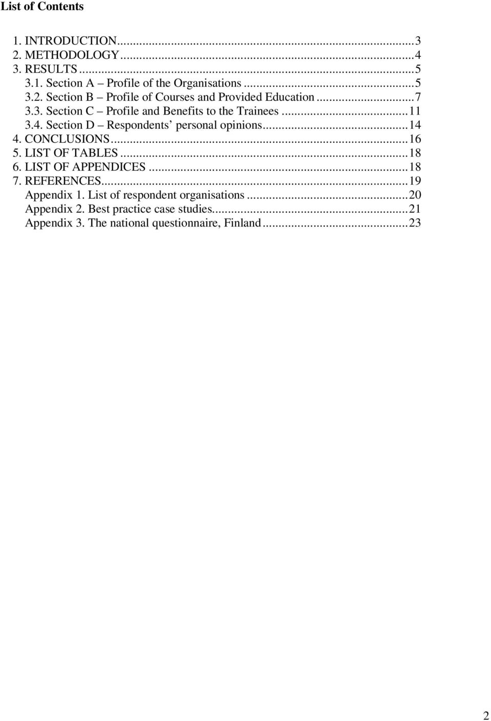 LIST OF TABLES...18 6. LIST OF APPENDICES...18 7. REFERENCES...19 Appendix 1. List of respondent organisations...20 Appendix 2.