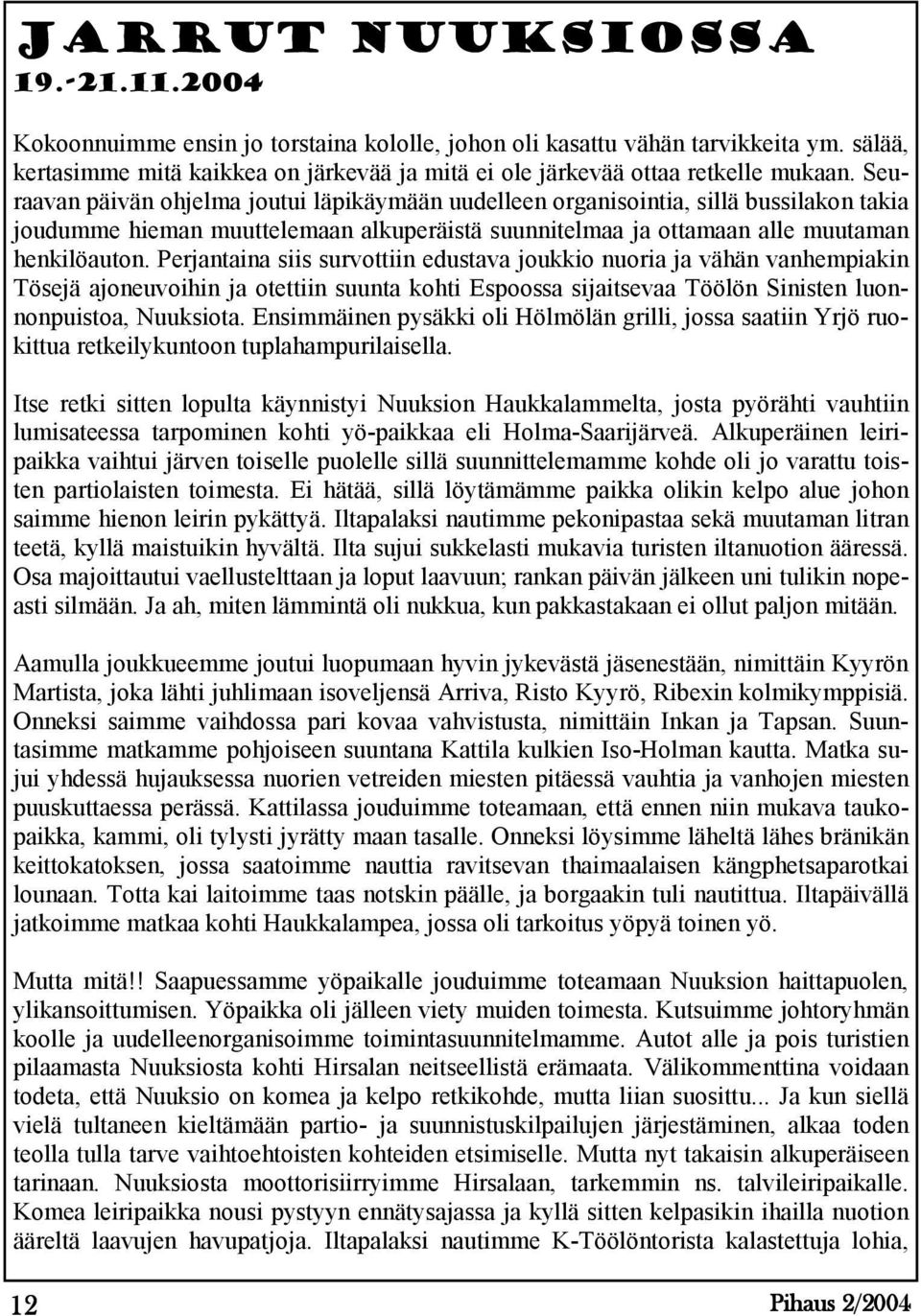 Seuraavan päivän ohjelma joutui läpikäymään uudelleen organisointia, sillä bussilakon takia joudumme hieman muuttelemaan alkuperäistä suunnitelmaa ja ottamaan alle muutaman henkilöauton.