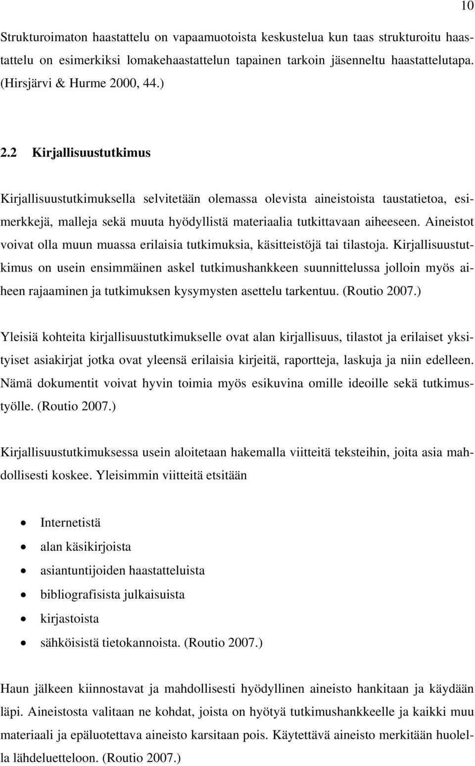 2 Kirjallisuustutkimus Kirjallisuustutkimuksella selvitetään olemassa olevista aineistoista taustatietoa, esimerkkejä, malleja sekä muuta hyödyllistä materiaalia tutkittavaan aiheeseen.