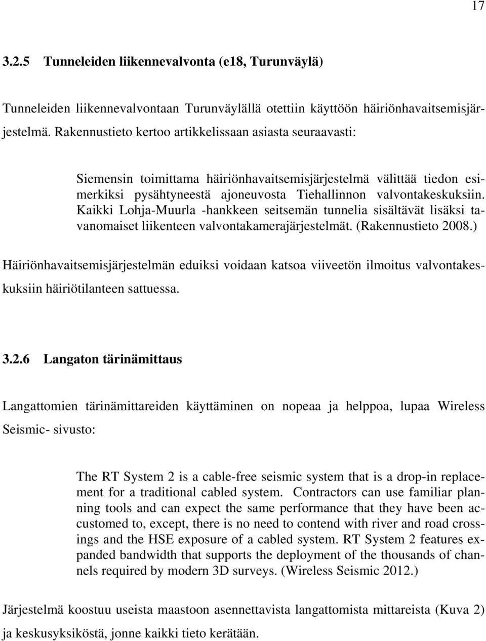 Kaikki Lohja-Muurla -hankkeen seitsemän tunnelia sisältävät lisäksi tavanomaiset liikenteen valvontakamerajärjestelmät. (Rakennustieto 2008.