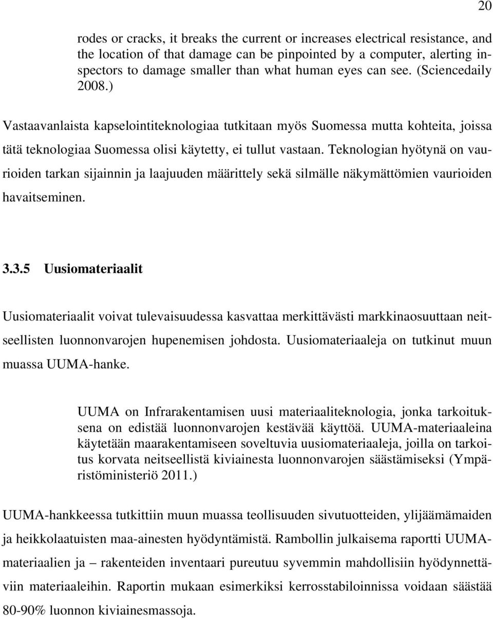 Teknologian hyötynä on vaurioiden tarkan sijainnin ja laajuuden määrittely sekä silmälle näkymättömien vaurioiden havaitseminen. 3.