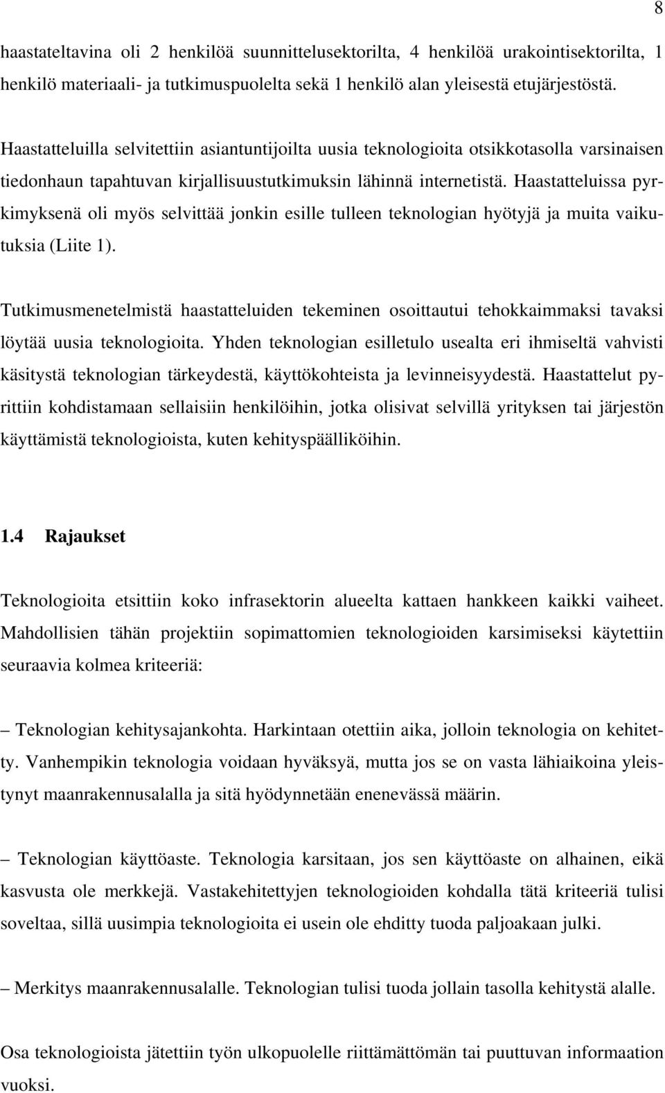 Haastatteluissa pyrkimyksenä oli myös selvittää jonkin esille tulleen teknologian hyötyjä ja muita vaikutuksia (Liite 1).
