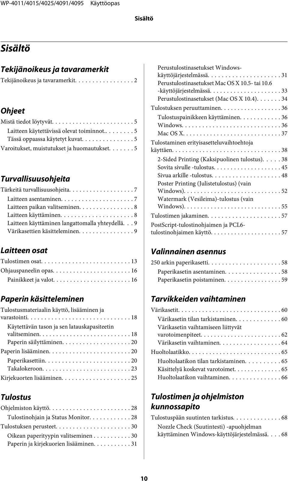 .. 8 Laitteen käyttäminen langattomalla yhteydellä... 9 Värikasettien käsitteleminen... 9 Laitteen osat Tulostimen osat... 13 Ohjauspaneelin opas... 16 Painikkeet ja valot.