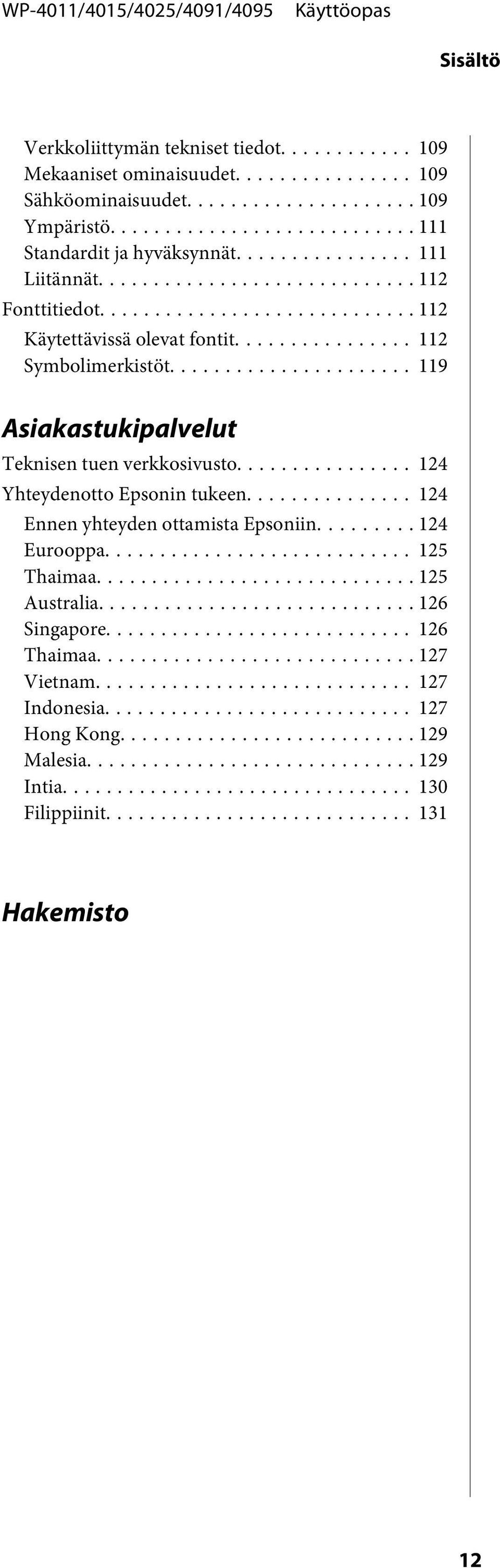 .. 119 Asiakastukipalvelut Teknisen tuen verkkosivusto... 124 Yhteydenotto Epsonin tukeen... 124 Ennen yhteyden ottamista Epsoniin.